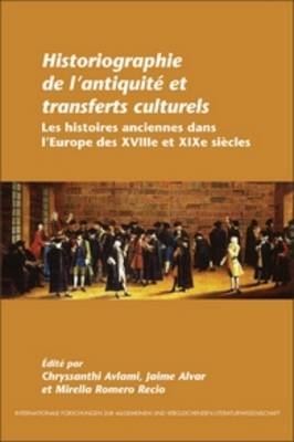 Historiographie de l?antiquité et transferts culturels - Chryssanthi Avlami; Jaime Alvar; Mirella Romero Recio