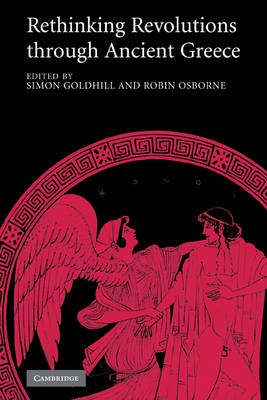 Rethinking Revolutions through Ancient Greece - Simon Goldhill; Robin Osborne