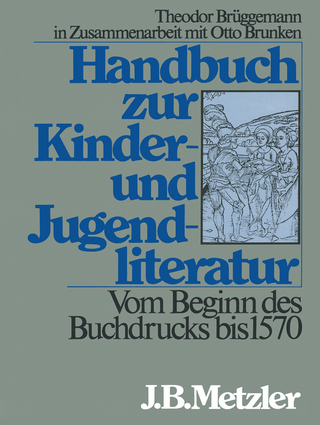 Handbuch zur Kinder- und Jugendliteratur. Vom Beginn des Buchdrucks bis 1570 - Otto Brunken; Theodor Brüggemann
