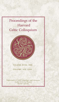 Proceedings of the Harvard Celtic Colloquium, 18/19: 1998 and 1999 - Michael Linkletter; Diana Luft; Hugh Fogarty; Ian Richmond; Pat Malone