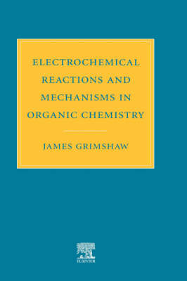 Electrochemical Reactions and Mechanisms in Organic Chemistry - J. Grimshaw