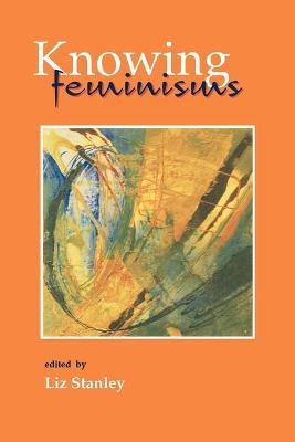 Knowing Feminisms - Elizabeth Stanley