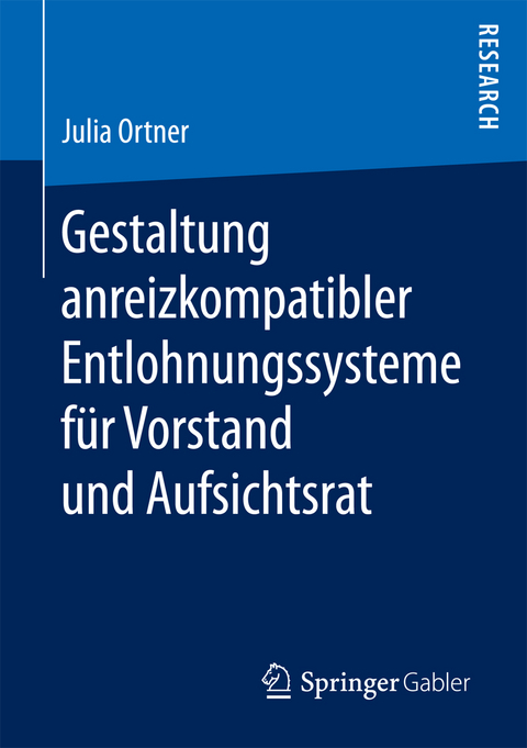 Gestaltung anreizkompatibler Entlohnungssysteme für Vorstand und Aufsichtsrat - Julia Ortner