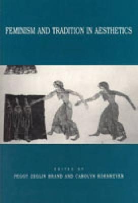 Feminism and Tradition in Aesthetics - Peggy Z. Brand; Carolyn Korsmeyer