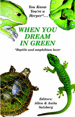 You Know You're a Herper* When You Dream in Green * Reptile and Amphibian Lover - Allen Salzberg; Anita Salzberg