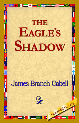 The Eagle's Shadow - James Branch Cabell; 1stWorld Library