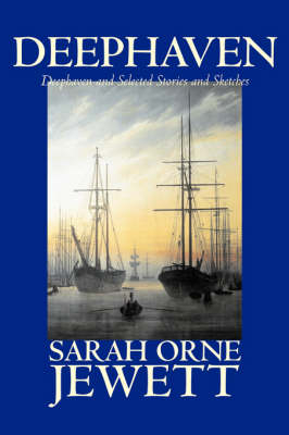 Deephaven and Selected Stories and Sketches - Sarah Jewett, Orne
