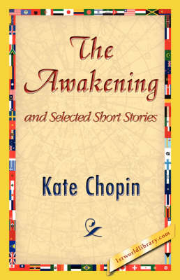 The Awakening and Selected Short Stories - Kate Chopin; 1stWorld Library