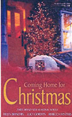 Coming Home for Christmas - Helen Bianchin; Lucy Gordon; Rebecca Winters