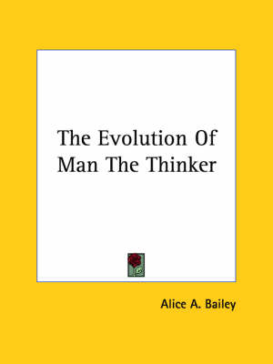 The Evolution Of Man The Thinker - Alice A Bailey