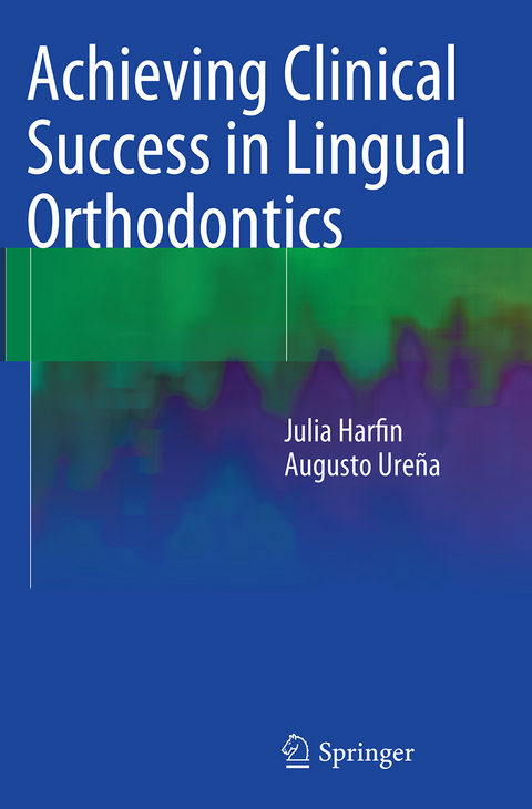 Achieving Clinical Success in Lingual Orthodontics - Julia Harfin, Augusto Ureña