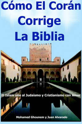 "Como El Coran Corrige La Biblia, El Islam Une Al Judaismo Y Cristianismo Con Amor" - Mohamed Ghounem, Juan Alvarado