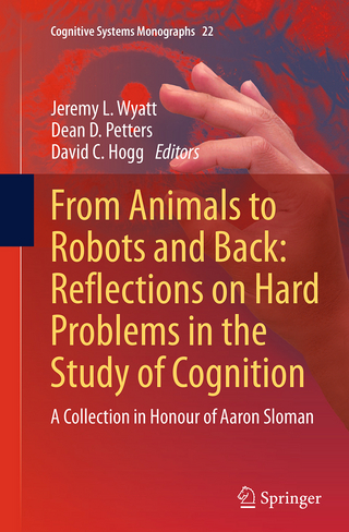 From Animals to Robots and Back: Reflections on Hard Problems in the Study of Cognition - Jeremy L. Wyatt; Dean D. Petters; David C. Hogg