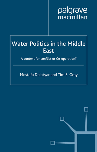 Water Politics in the Middle East - Mostafa Dolatyar; T. Gray