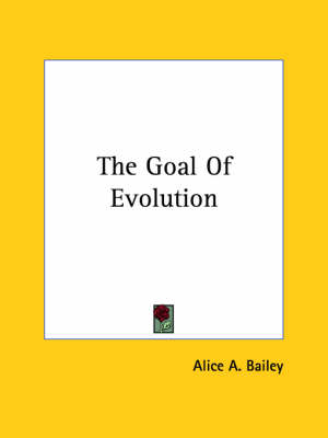 The Goal of Evolution - Alice A Bailey