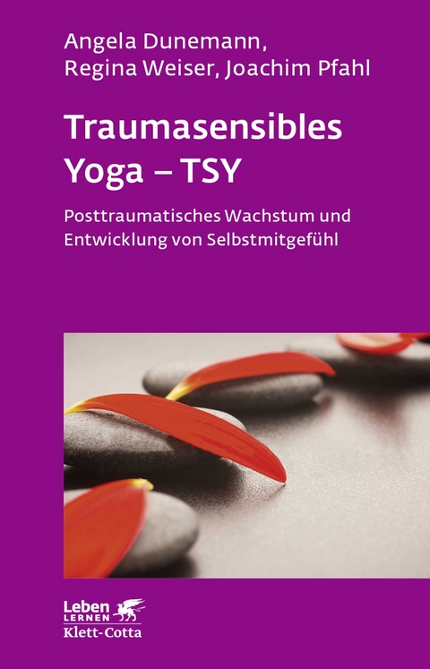 Traumasensibles Yoga - TSY (Leben Lernen, Bd. 291) - Angela Dunemann, Regina Weiser, Joachim Pfahl