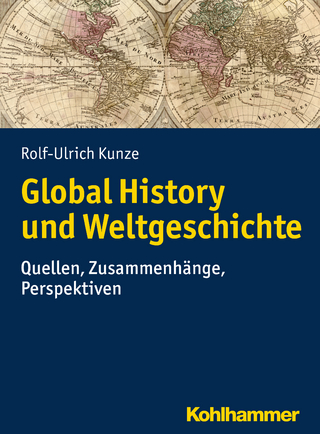 Global History und Weltgeschichte - Rolf-Ulrich Kunze