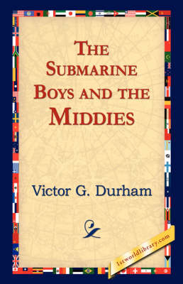 The Submarine Boys and the Middies - Victor G Durham; 1stWorld Library