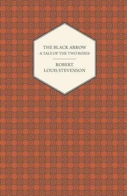 The Black Arrow - A Tale of the Two Roses - Robert Louis Stevenson,