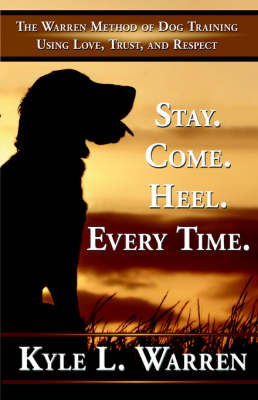 Stay. Come. Heel. Every Time - Kyle Warren