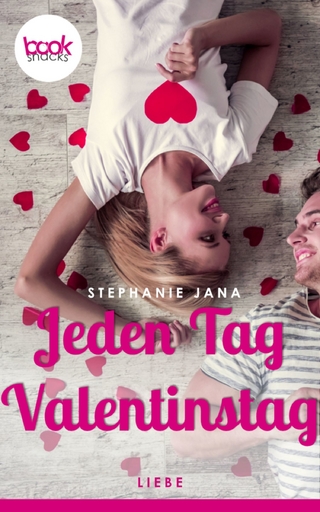Jeden Tag Valentinstag (Kurzgeschichte, Liebe) - Stephanie Jana