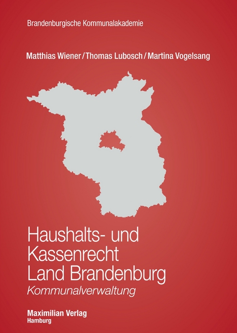 Haushalts- und Kassenrecht Land Brandenburg - Matthias Wiener, Thomas Lubosch, Dr. Martina Vogelsang