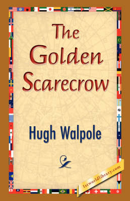 The Golden Scarecrow - Hugh Walpole; 1stWorld Library