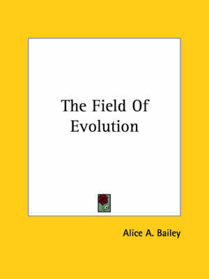 The Field Of Evolution - Alice A Bailey