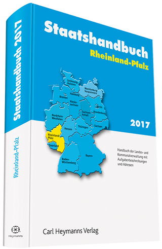 Staatshandbuch Rheinland-Pfalz 2017: Handbuch der Landes- und Kommunalverwaltung mit Aufgabenbeschreibungen und Adressen