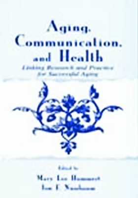 Aging, Communication, and Health - Mary Lee Hummert; Jon F. Nussbaum