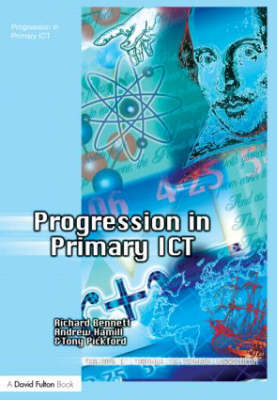 Progression in Primary ICT - Richard Bennett; Andrew Hamill; Tony Pickford