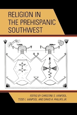Religion in the Prehispanic Southwest - Christine S. Vanpool; Todd L. Vanpool; David A. Phillips, Jr.