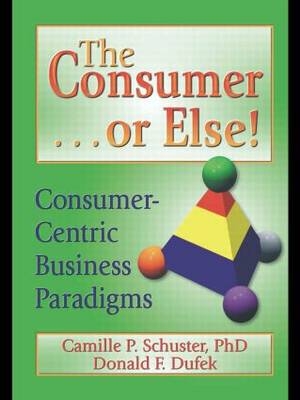 The Consumer . . . or Else! - Donald F Dufek; Camille P Schuster