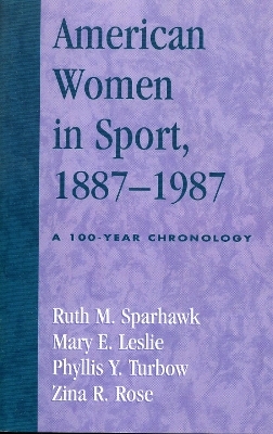 American Women in Sport, 1887-1987 - Ruth M. Sparhawk; Mary E. Leslie; Phyllis Y. Turbow; Zina R. Rose