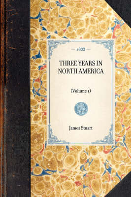 Three Years in North America - James Stuart