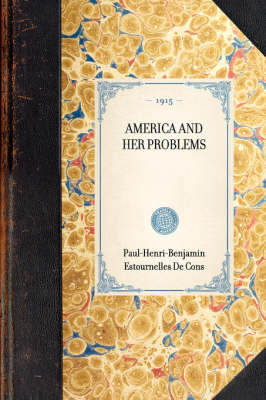 America and Her Problems - Paul-Henri-Benjamin Estournelles De Constant; George Raper