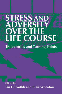 Stress and Adversity over the Life Course - Ian H. Gotlib; Blair Wheaton
