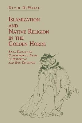 Islamization and Native Religion in the Golden Horde - Devin Deweese