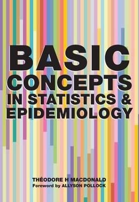 Basic Concepts in Statistics and Epidemiology - Theodore H. MacDonald; Denis Pereira Gray