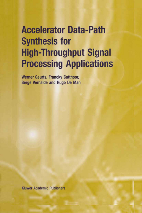 Accelerator Data-Path Synthesis for High-Throughput Signal Processing Applications - Werner Geurts, Francky Catthoor, Serge Vernalde, Hugo De Man