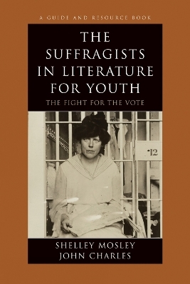 The Suffragists in Literature for Youth - Shelley Mosley; John Charles