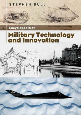 Encyclopedia of Military Technology and Innovation - Dr Stephen Bull