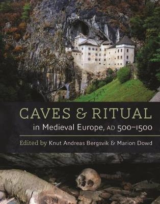 Caves and Ritual in Medieval Europe, AD 500-1500 - 
