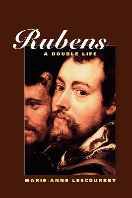 Rubens: A Double Life - Marie-Anne Lescourret