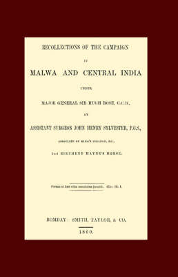 Recollections of the Campaign in Malwa and Central India Under Major General Sir Hugh Rose G.C.B. - John Henry Sylvester