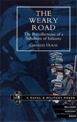 Weary Road. The Recollections of a Subaltern of Infantry - Charles Douie