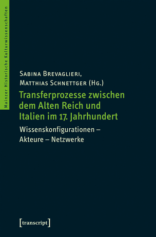 Transferprozesse zwischen dem Alten Reich und Italien im 17. Jahrhundert - Sabina Brevaglieri; Matthias Schnettger