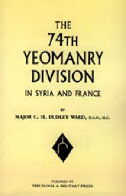 74th (yeomanry) Division in Syria and France - C.H.Dudley Ward