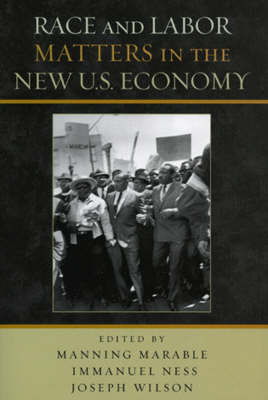Race and Labor Matters in the New U.S. Economy - Manning Marable; Immanuel Ness; Joseph Wilson