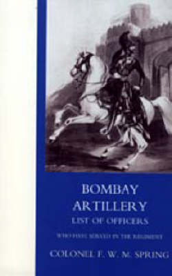 Bombay Artillery List of Officers - Frederick William Mackenzie Spring